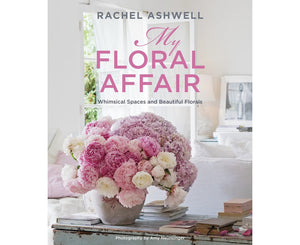 Rachel Ashwell: My Floral Affair