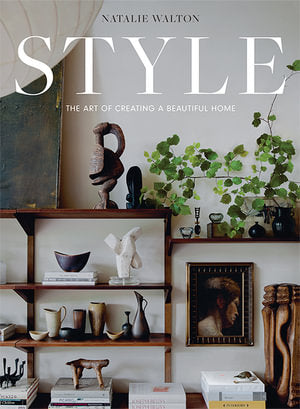 Style : The Art of Creating a Beautiful Home